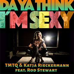 katja rieckermann new song Da Ya Think I'm Sexy